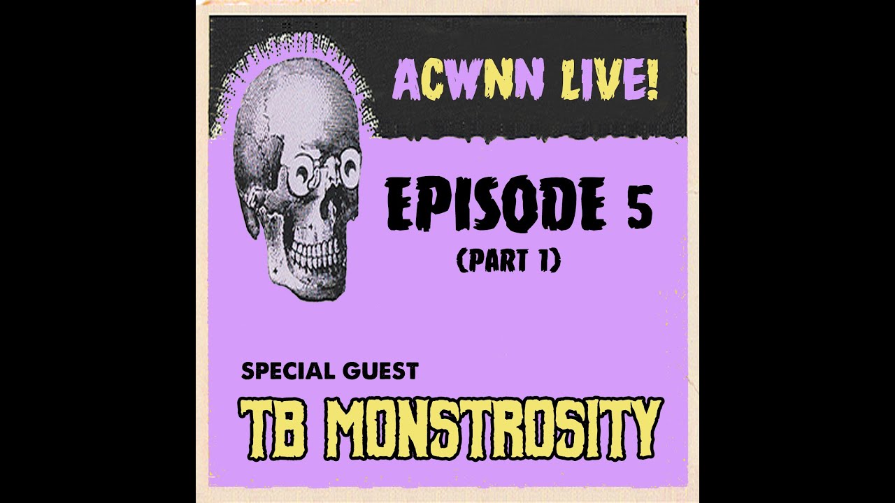 ACWNN LIVE (Episode 5) with TB MONSTROSITY (part 1)