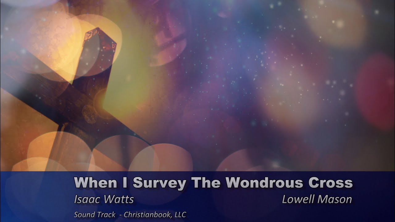 When I survey the wondrous cross