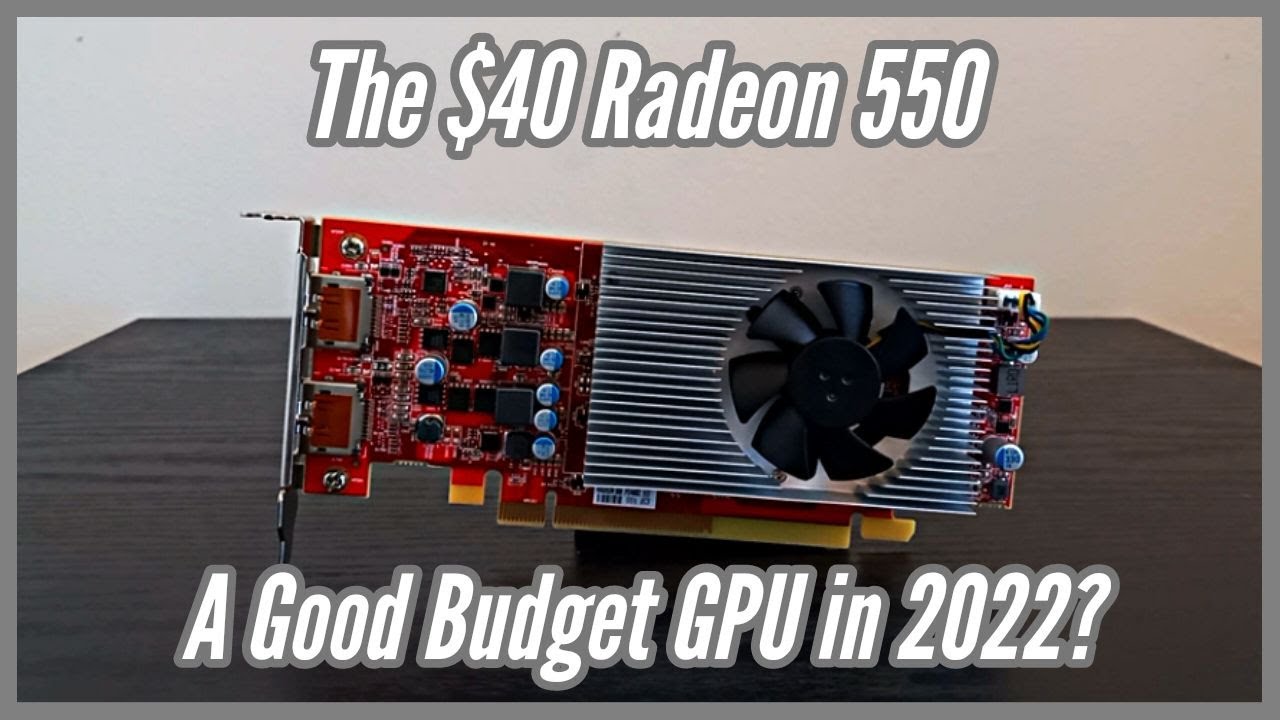 The $40 Radeon 550: A Good Budget GPU in 2022?