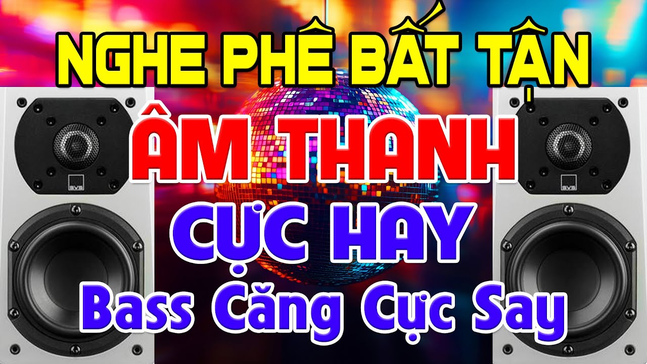 NGHE Phê Bất Tận, Nhạc Test Loa CỰC CHUẨN 8D - Nhạc Disco REMIX Bass Căng Cực Hay - Phê Mê Ngay