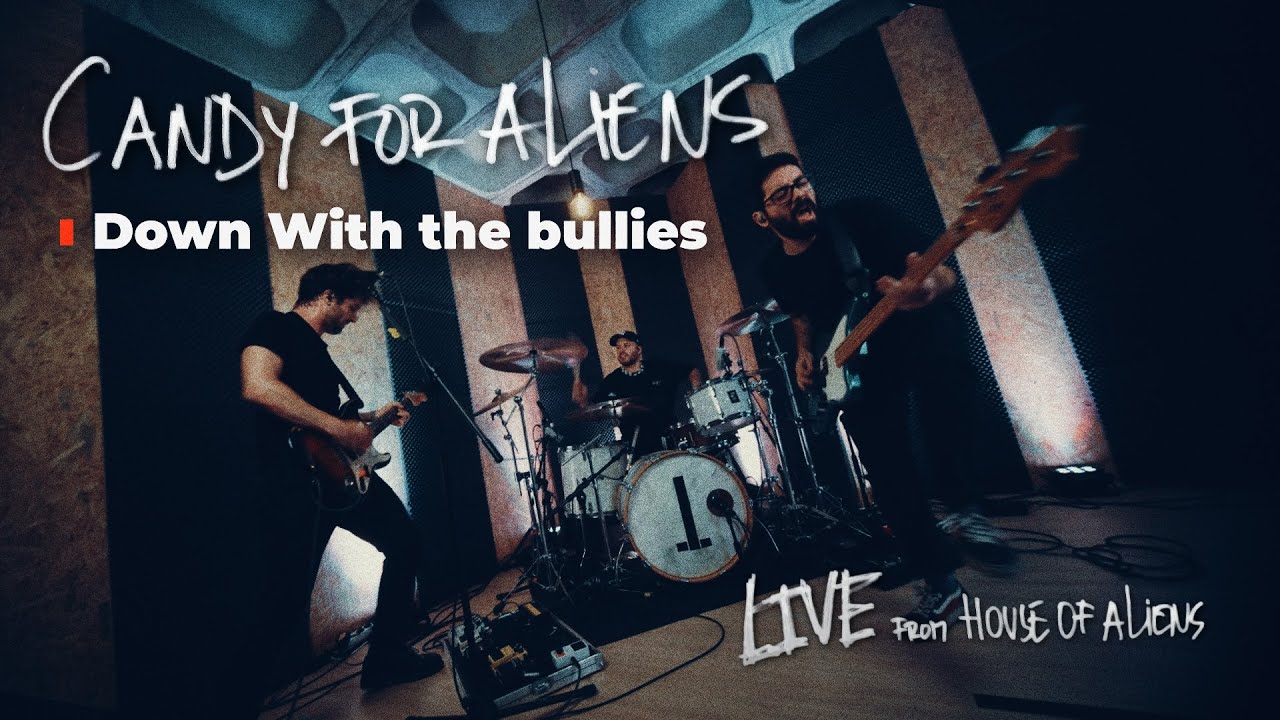 Candy for Aliens - Down With the Bullies [Live from House of Aliens]