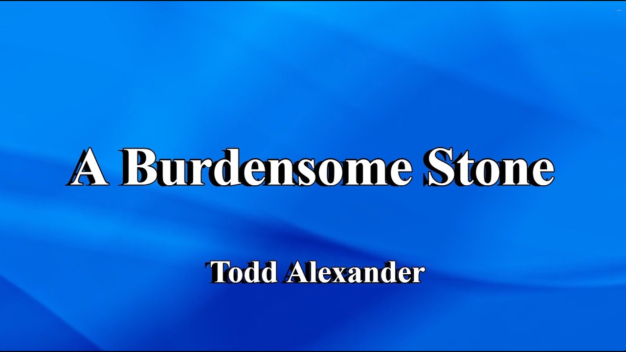 A Burdensome Stone - Todd Alexander