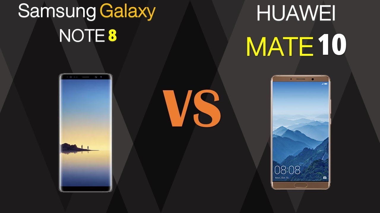 Samsung Galaxy Note 8 VS Huawei Mate  10