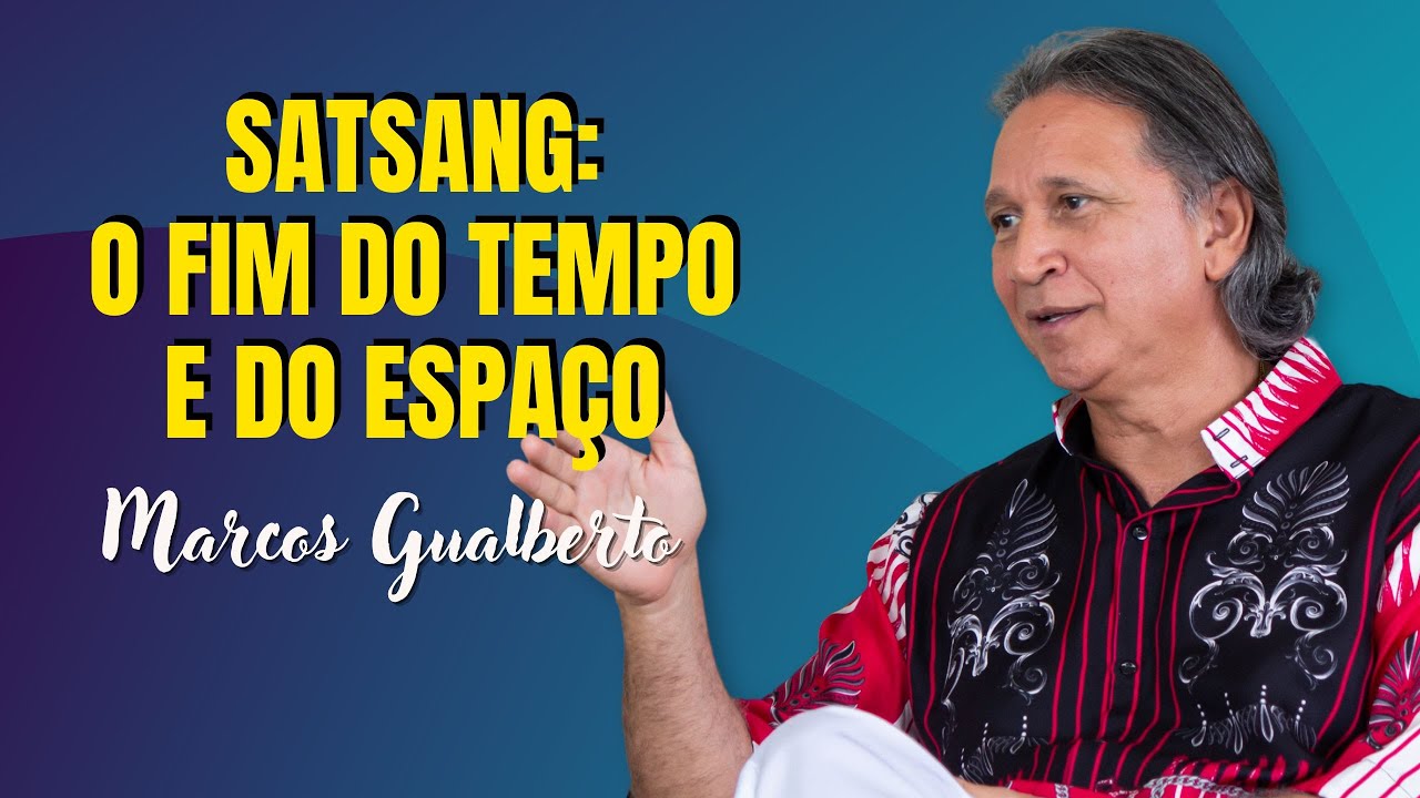 Satsang | Dualidade e a ilusão do “eu” no tempo | O tempo e o espaço | Mestre Gualberto