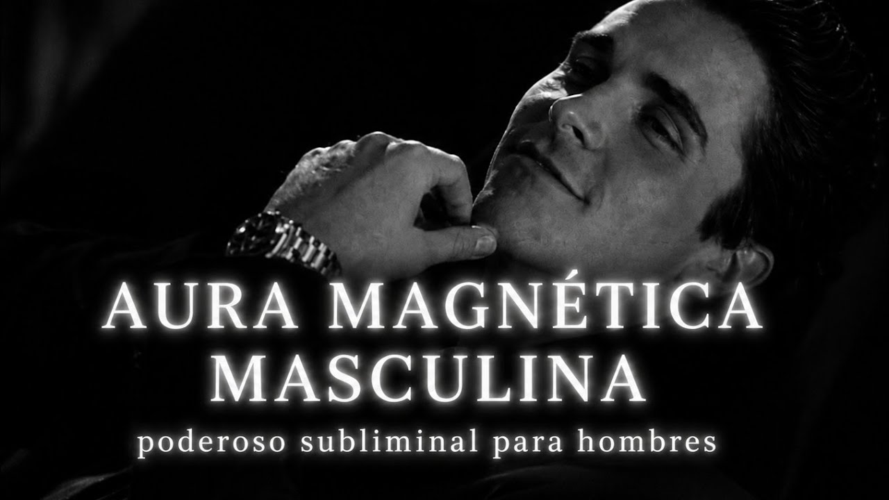 🔥AURA MASCULINA PODEROSA y suprema  ⚡ Subliminal para Magnetismo, Éxito y Respeto (HOMBRES alfa)
