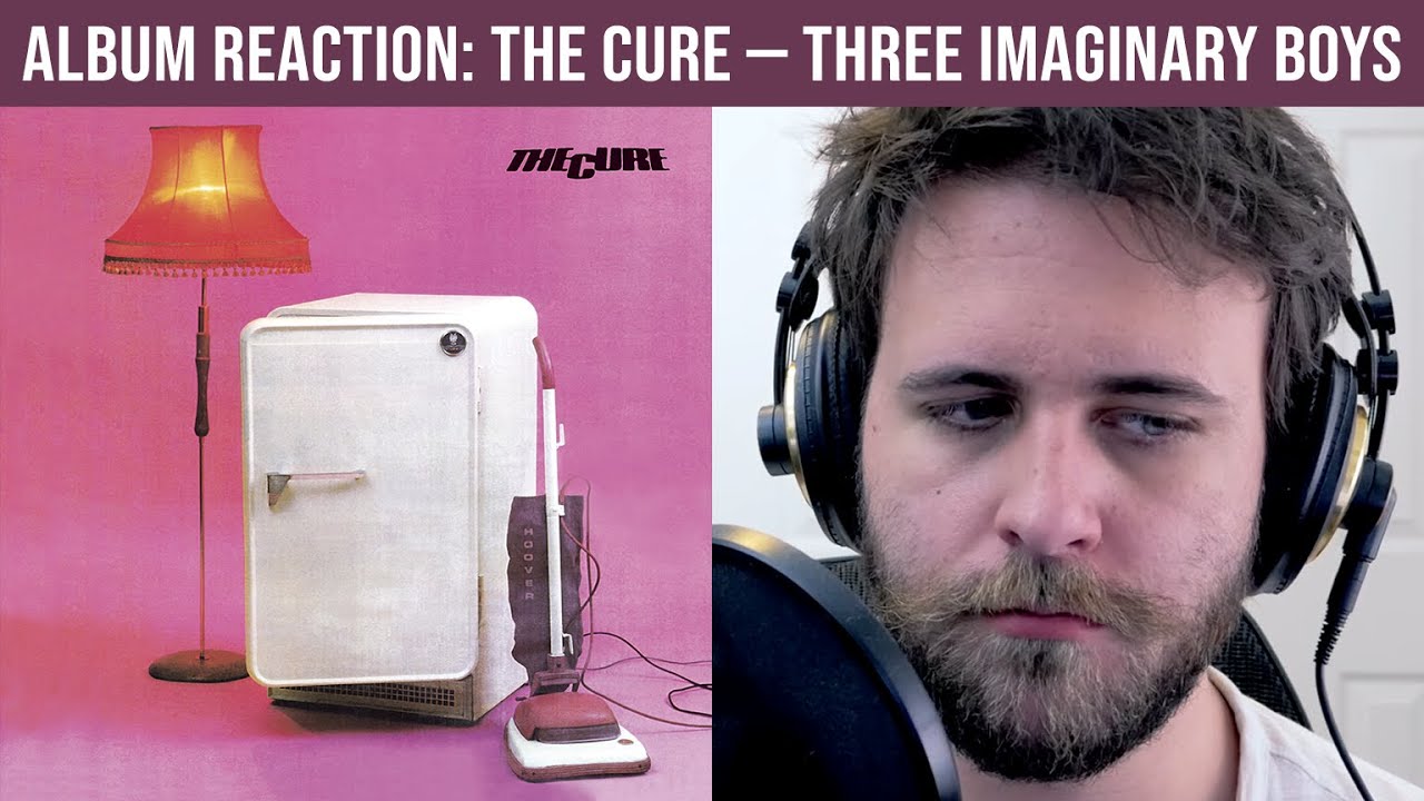 ALBUM REACTION: The Cure — Three Imaginary Boys