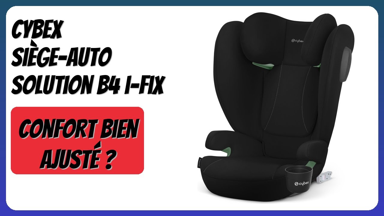 AVIS (2026) : Cybex Siège-Auto Solution B4 i-Fix. DÉTAILS