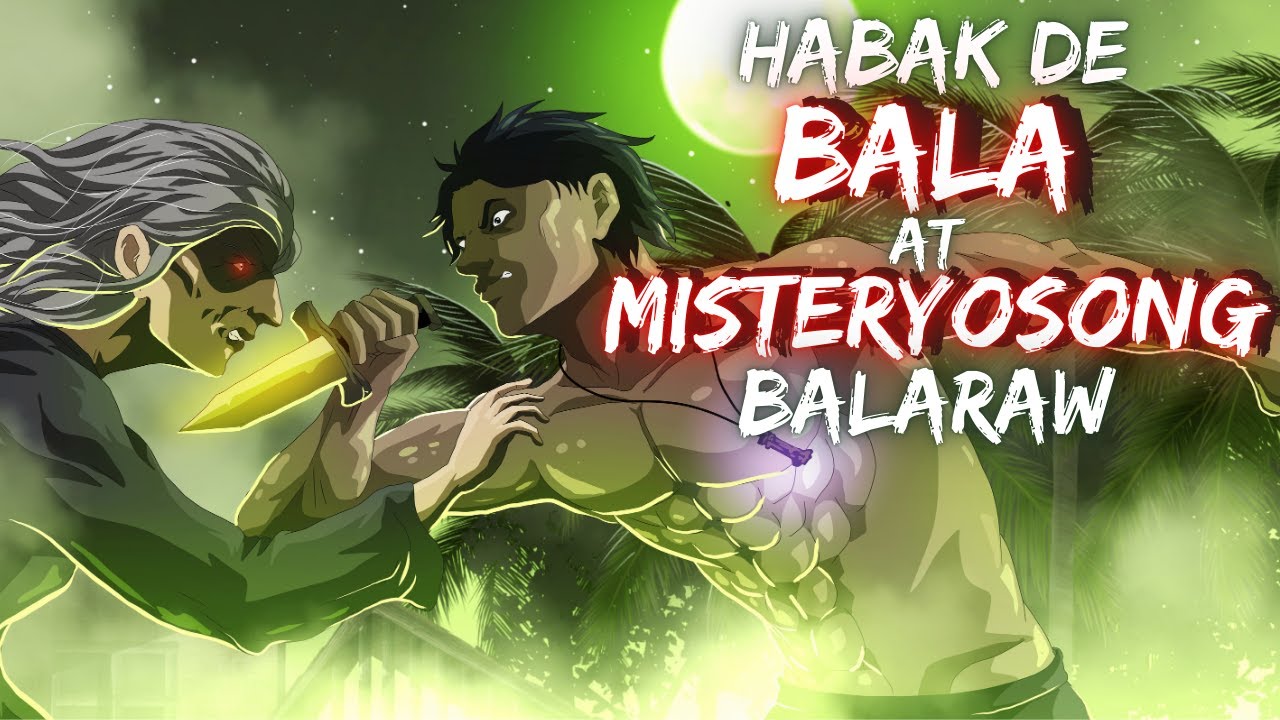 HABAK DE BALA | AT MISTERYOSONG BALARAW (ASWANG TRUE STORY)