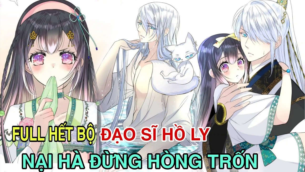 Full Hết Bộ💥Đạo Sĩ Hồ Ly, Nại Hà Đừng Hòng Trốn//Review truyện tranh//ngôn tình hay