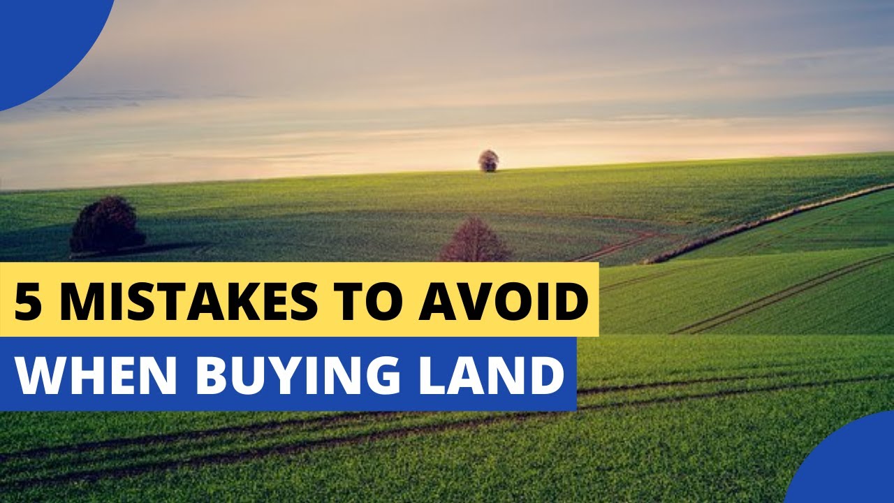 5 Mistakes to Avoid When Buying Land