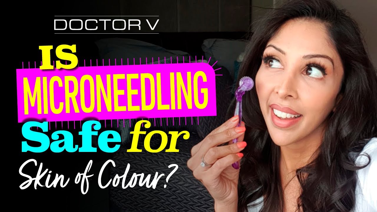 Doctor V - Is Microneedling Safe For Skin Of Colour | Brown Or Black Skin