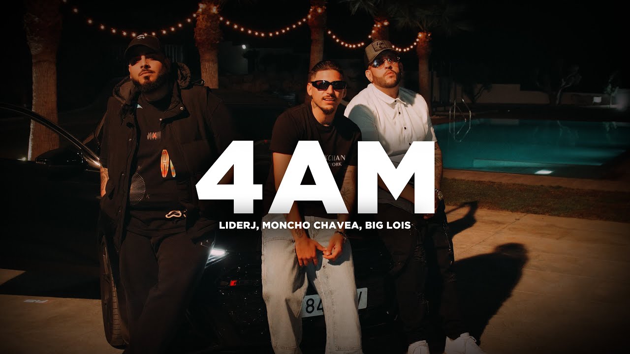 Liderj ft. Moncho Chavea, Big Lois - 4AM (V&iacute;deo oficial)