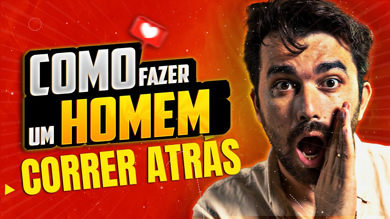 COMO FAZER UM HOMEM CORRER ATR&Aacute;S DE VOC&Ecirc;