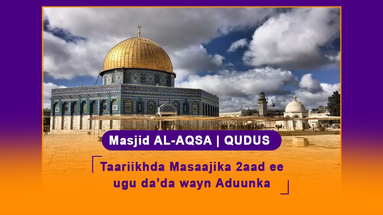 Taariikhda Masjid Al AQSA Ee Magaalada QUDUS