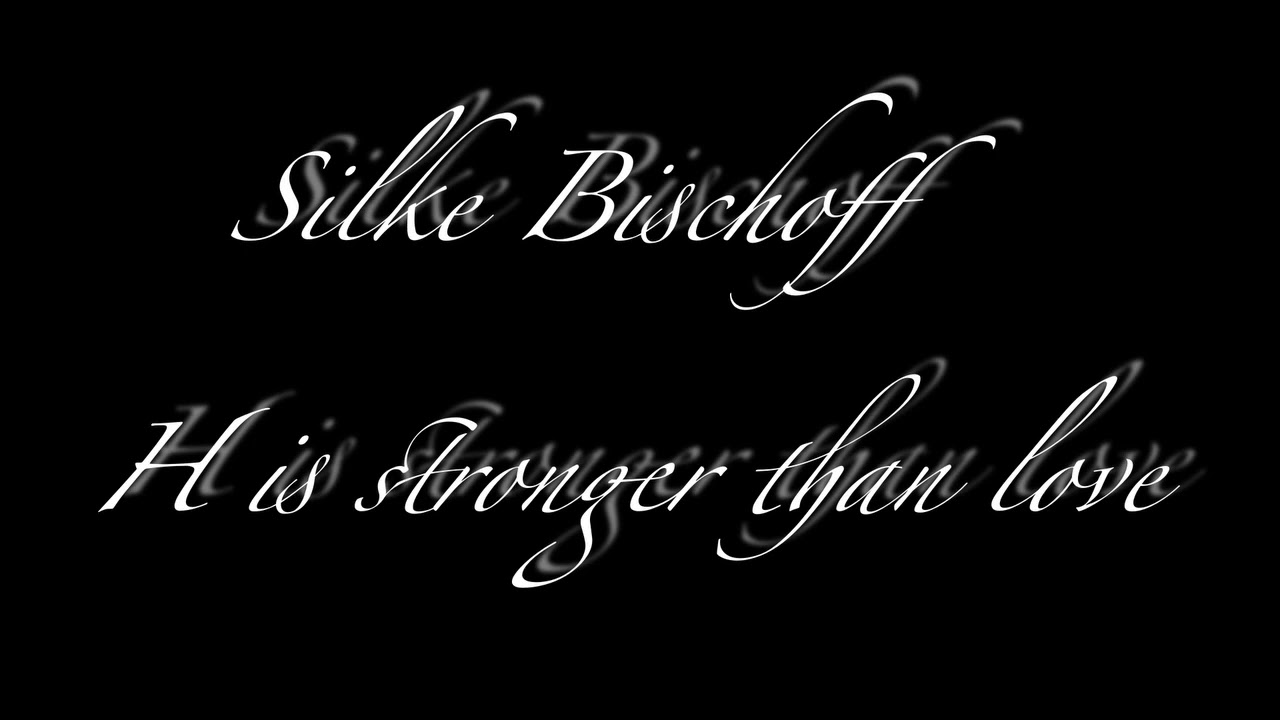 Silke Bischoff - H is stronger than love