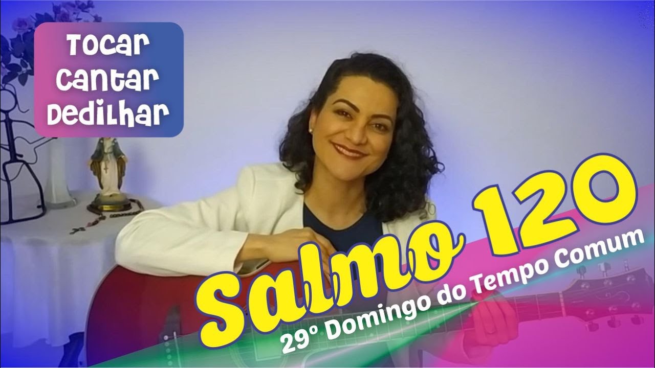 SALMO 120 DO SENHOR É QUE ME VEM O MEU SOCORRO - 29º Domingo do Tempo Comum Como TOCAR e CANTAR