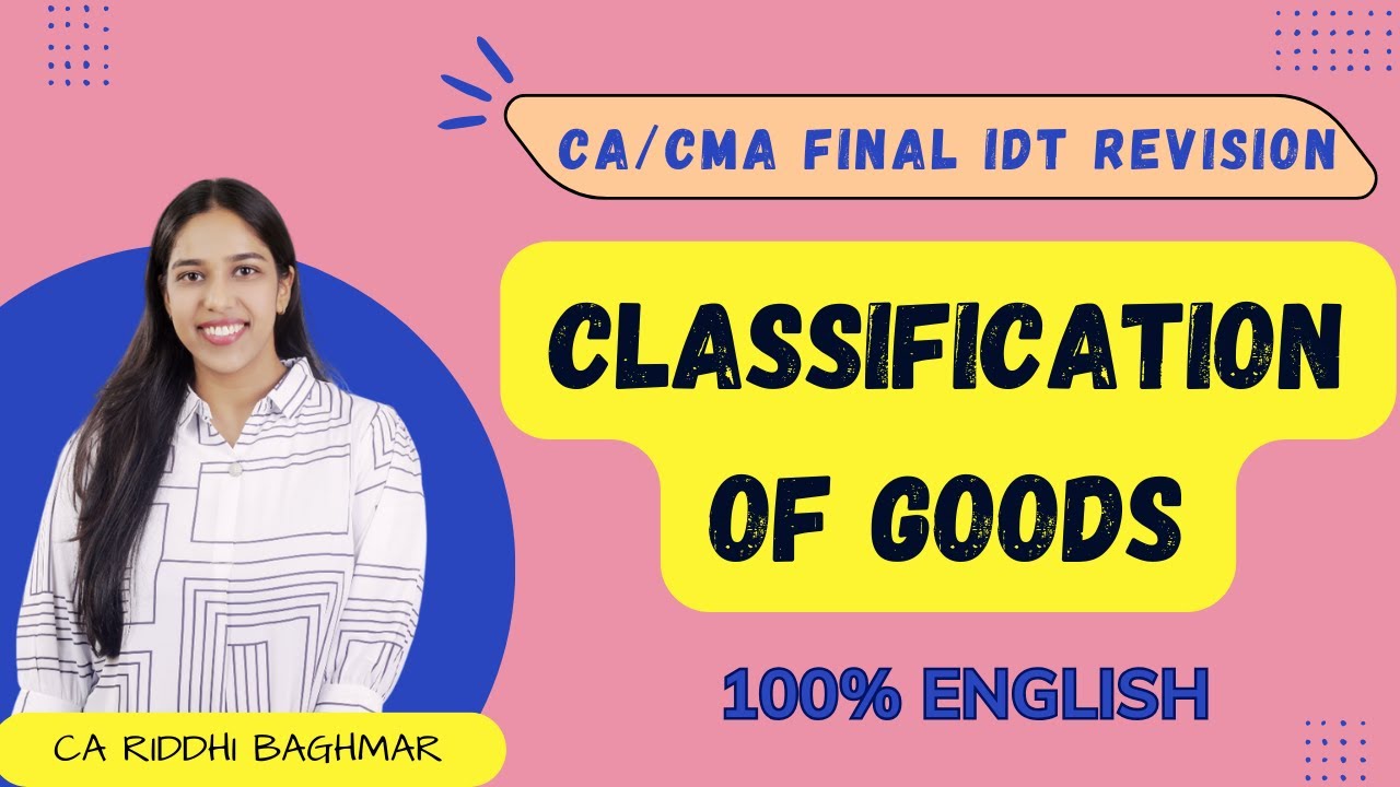 CA/CMA FINAL IDT - Classification of Goods - 100% English Customs Revision