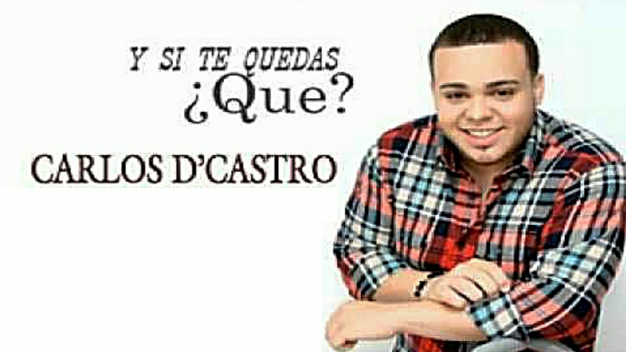 Y SI TE QUED&Aacute;S &iquest;QU&Eacute;?  (&Eacute;XITO 2018)  CARLOS D'CASTRO