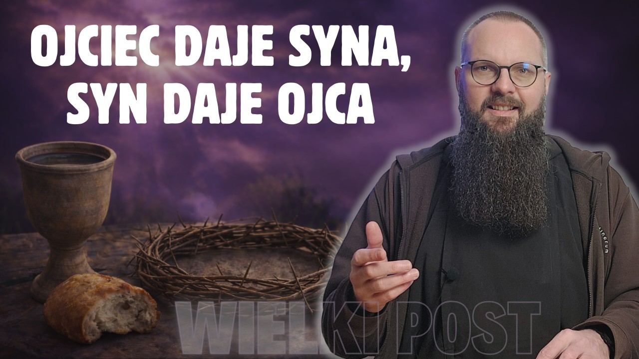 18.03.2026 Ojciec daje Syna, Syn daje Ojca
