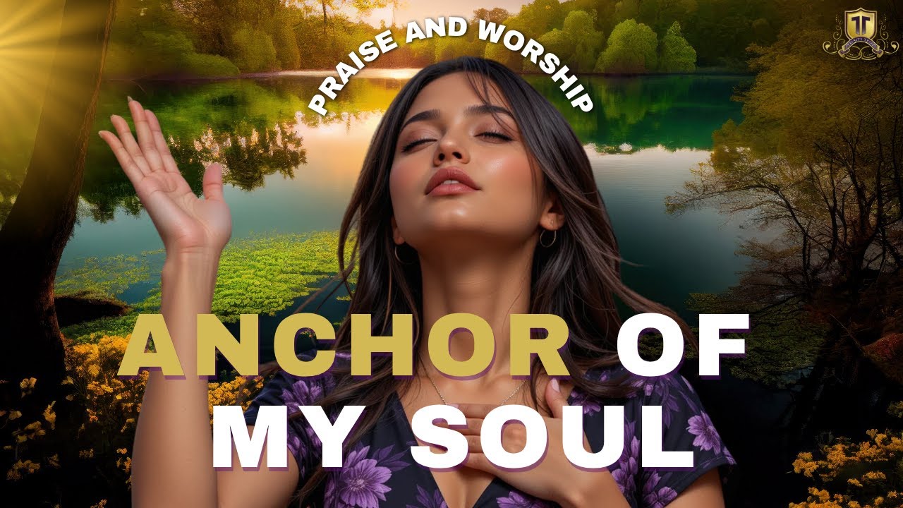 Anchor of My Soul | Deep Worship Song