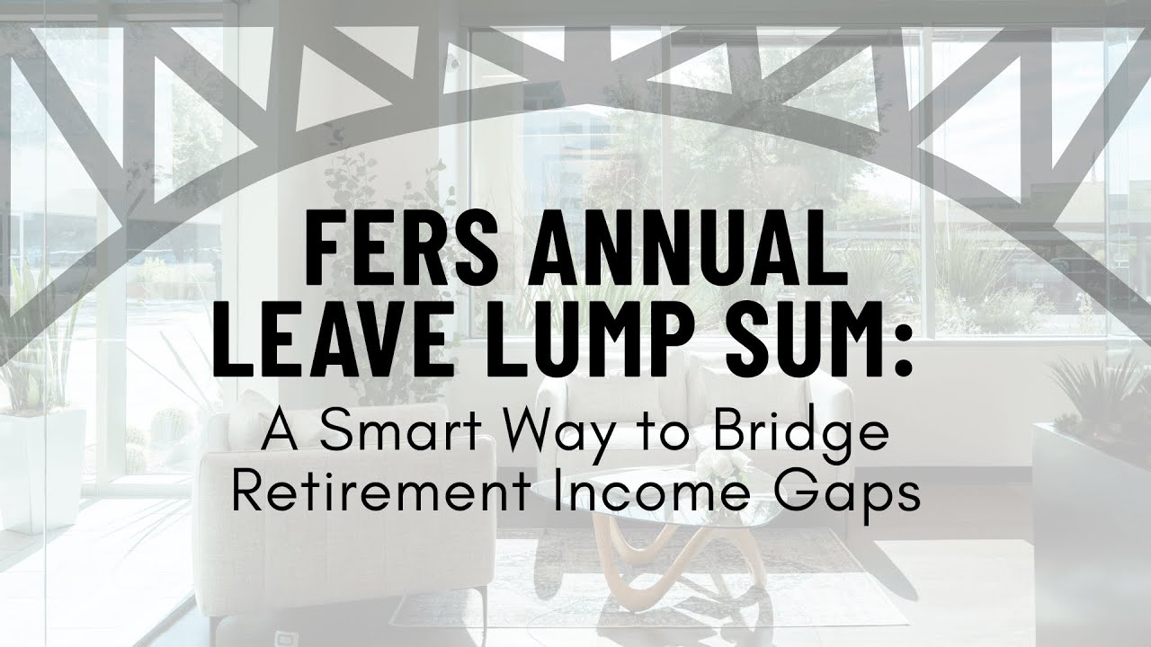 FERS Annual Leave Lump Sum: A Smart Way to Bridge Retirement Income Gaps
