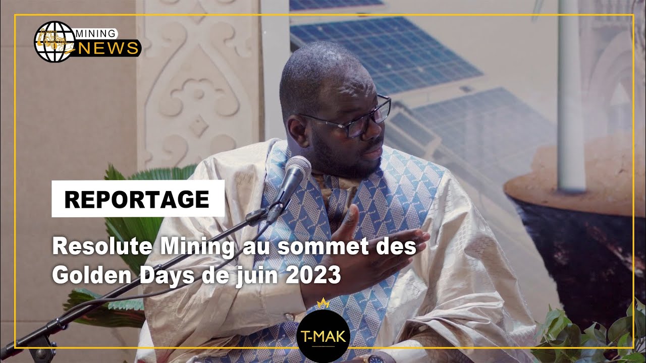 MALI MINING NEWS :  Resolute Mining au sommet des Golden Days de juin 2023