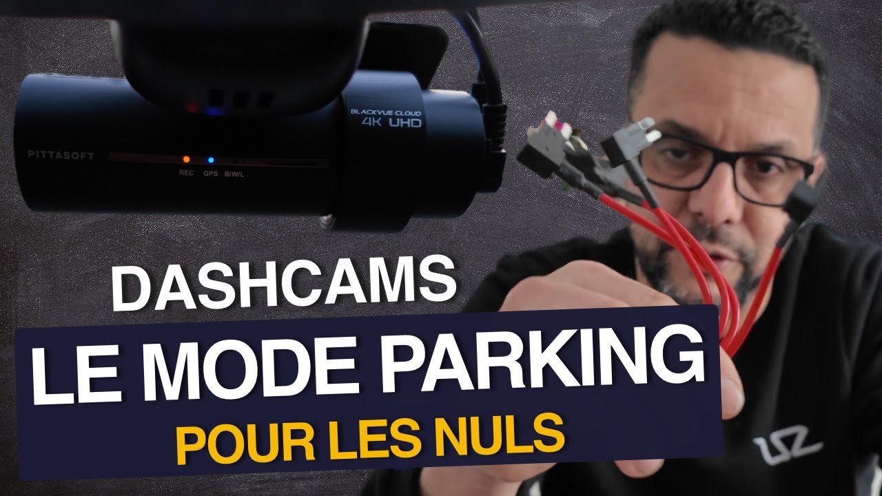 Dashcams : LE MODE PARKING pour les Nuls