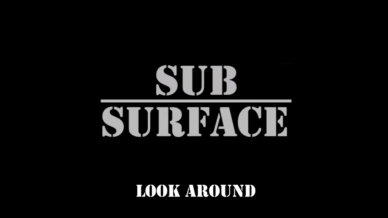 Sub Surface  -  Look Around (video)