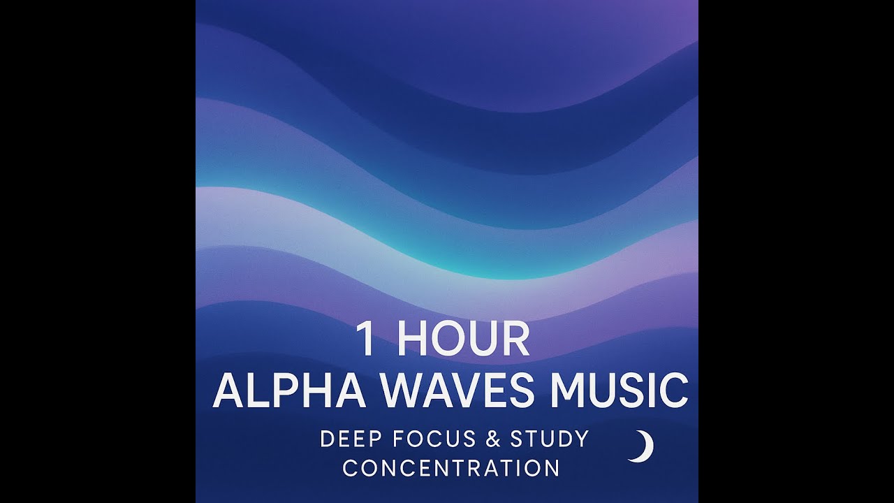 1 Hour Alpha Waves Music 🌌 Deep Focus & Study Concentration
