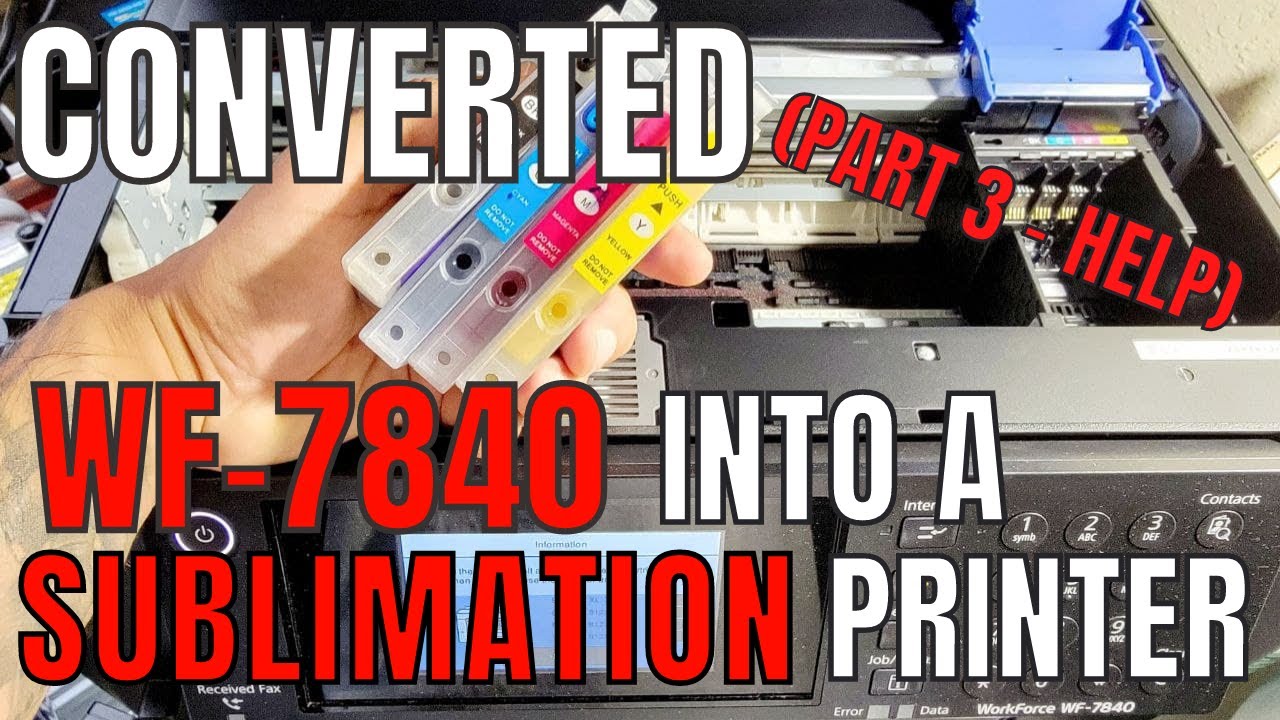 Converted WF 7840 Into A Sublimation Printer (Part 3 - Help)