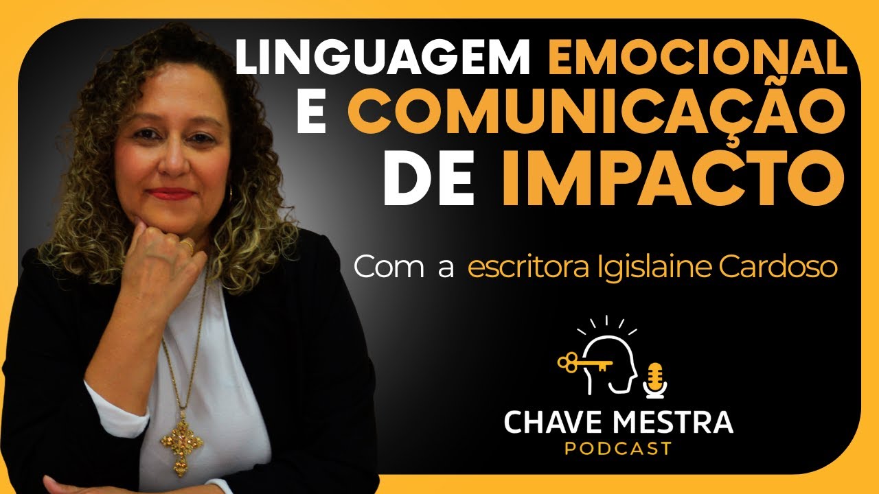 IGISLAINE CARDOSO | LINGUAGEM EMOCIONAL E COMUNICAÇÃO DE IMPACTO | COMUNICAÇÃO E ORATÓRIA NA PRÁTICA