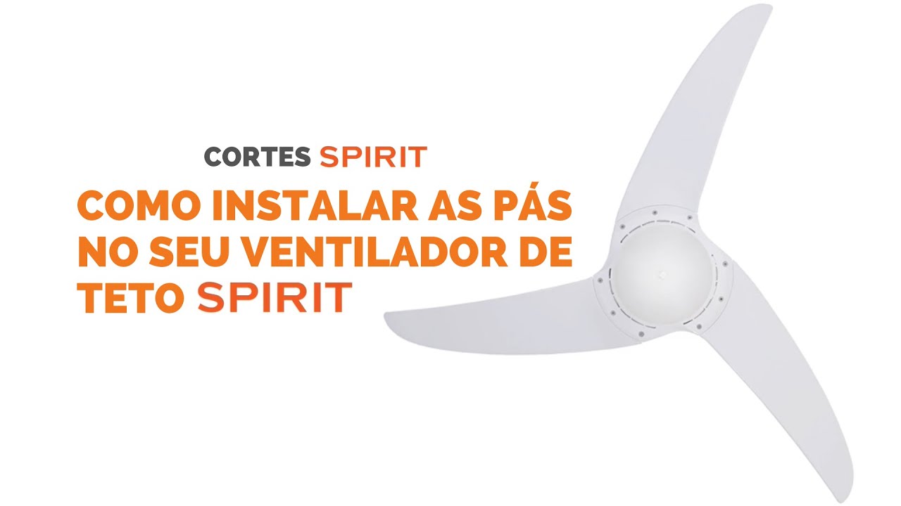 COMO INSTALAR AS PÁS NO SEU VENTILADOR DE TETO SPIRIT | CORTES SPIRIT