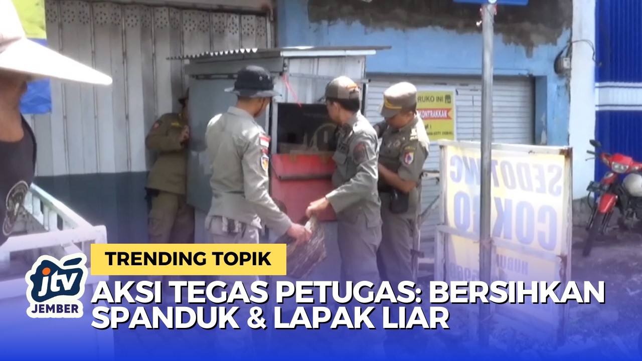 Jember Berbenah! Penertiban Besar besaran Lapak PKL dan Spanduk Liar