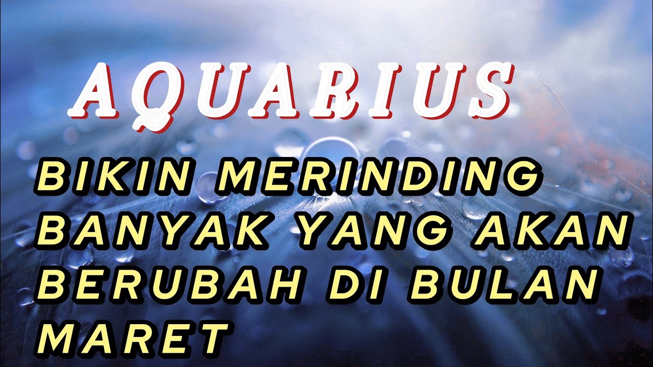 AQUARIUS ✨ Siap siap ‼️ Banyak Yang mulai berubah dalam hidup Mu di bulan Maret 💥🔥