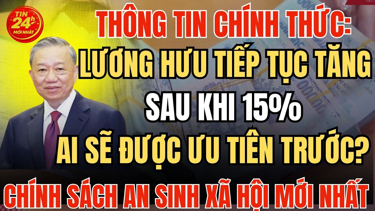 Lương Hưu Tiếp Tục Tăng Sau Đợt 15% – Ai Được Ưu Tiên Theo Quy Định Mới Nhất? | #tintuc #luonghuu