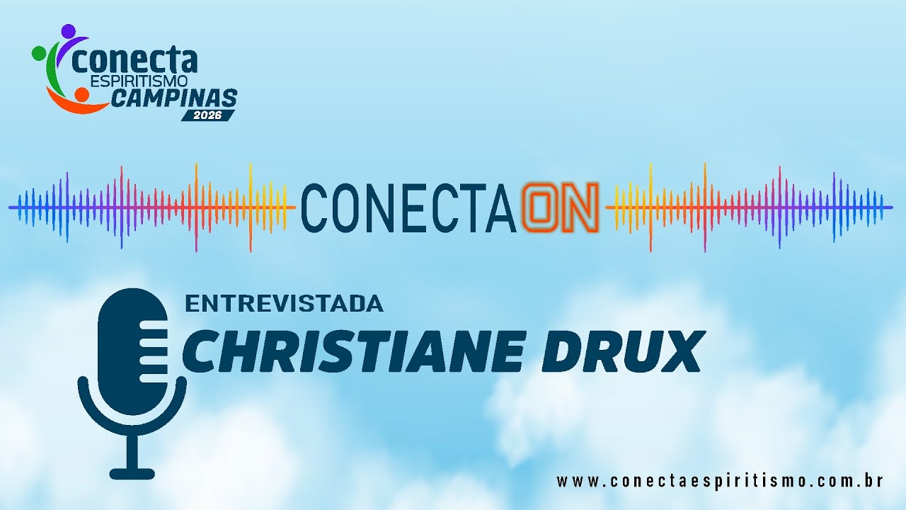 🎙️ Podcast CONECTA ESPIRITISMO &ndash; CONECTA.ON com Christiane Drux
