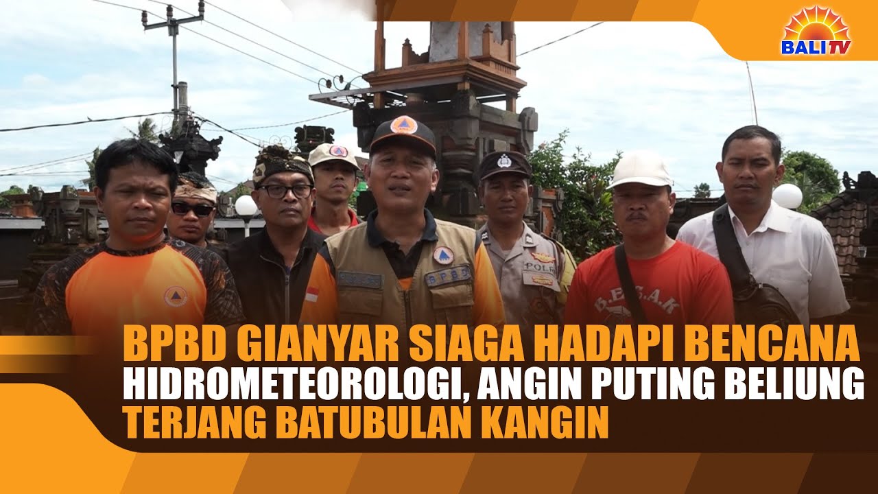 BPBD GIANYAR SIAGA HADAPI BENCANA HIDROMETEOROLOGI, ANGIN PUTING BELIUNG TERJANG BATUBULAN KANGIN