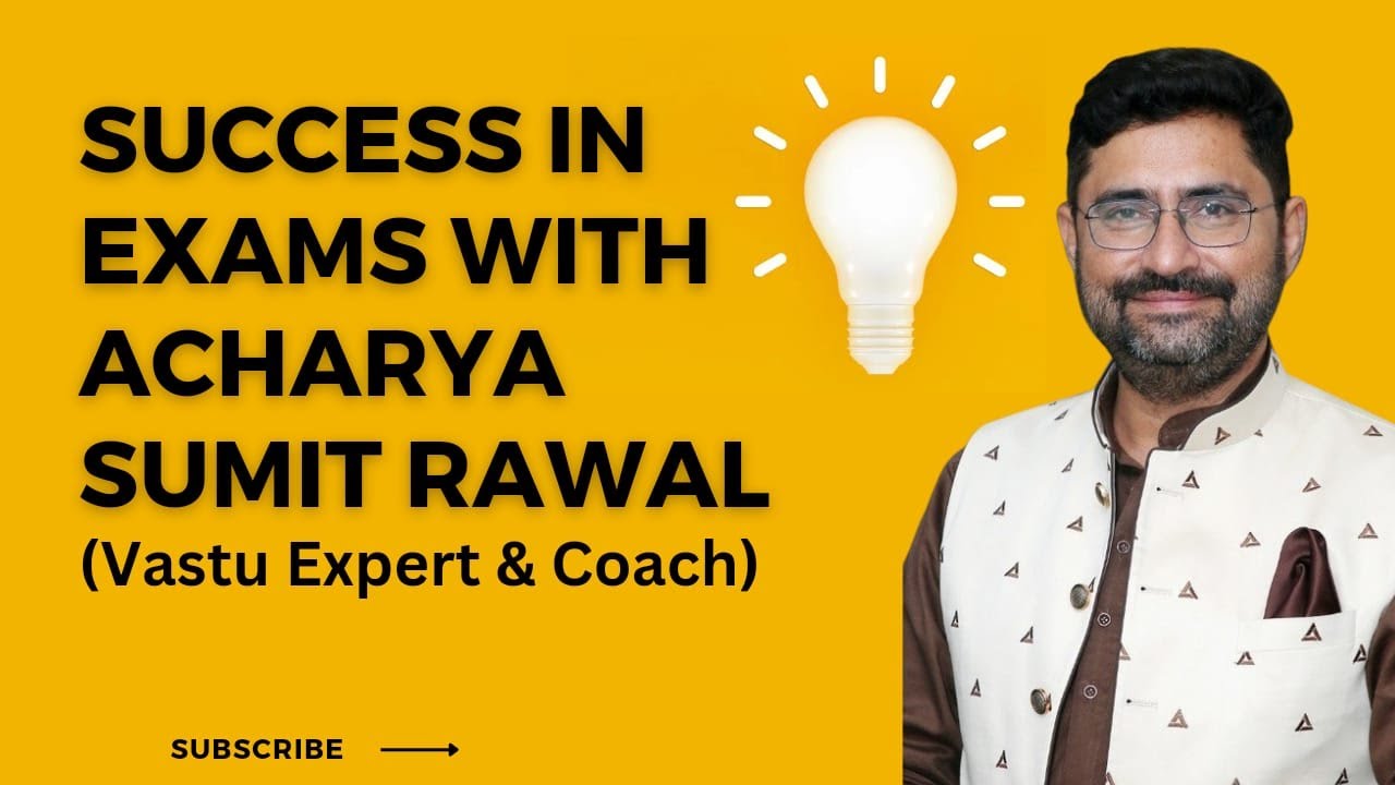 Success in Exams & Role of Vastu with Acharya Sumit Rawal