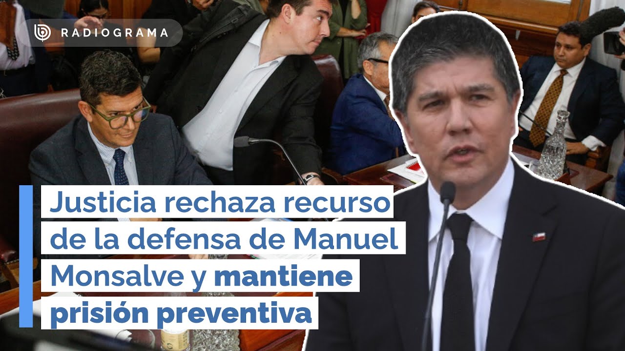 Rechazan recurso de la defensa de Manuel Monsalve y mantiene prisión preventiva