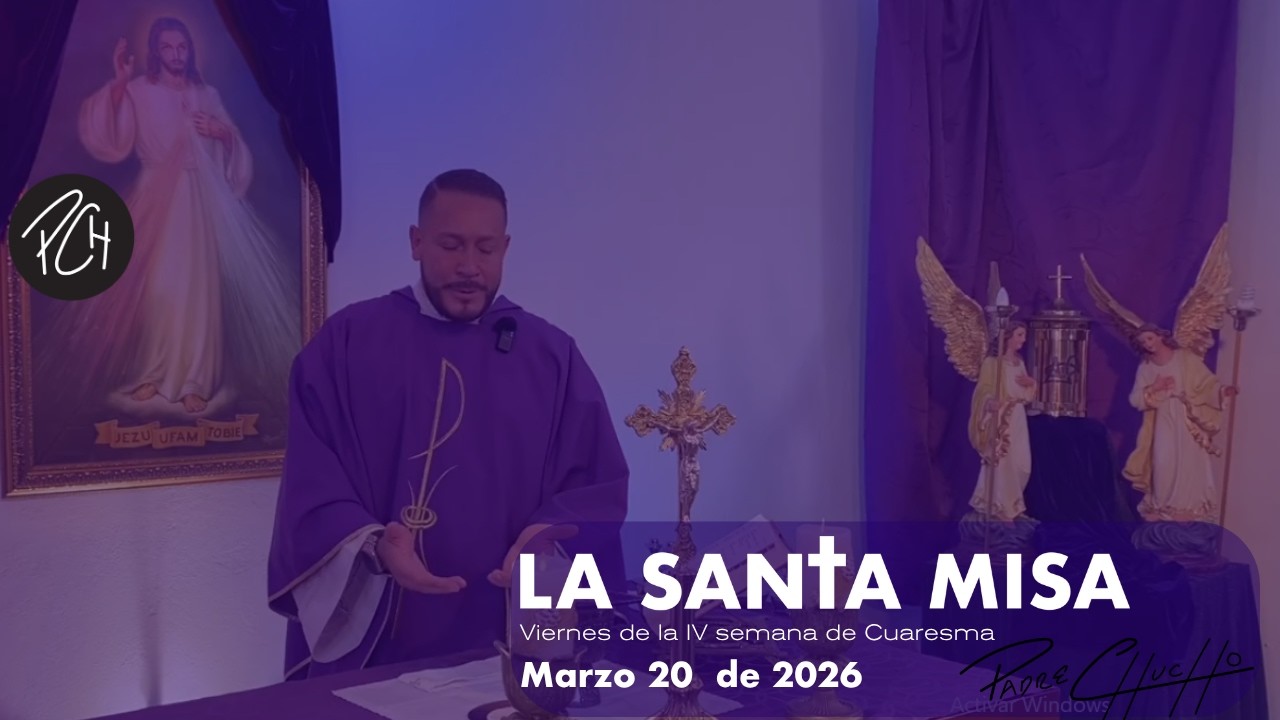 Padre Chucho - La Santa Misa (viernes 20  marzo)