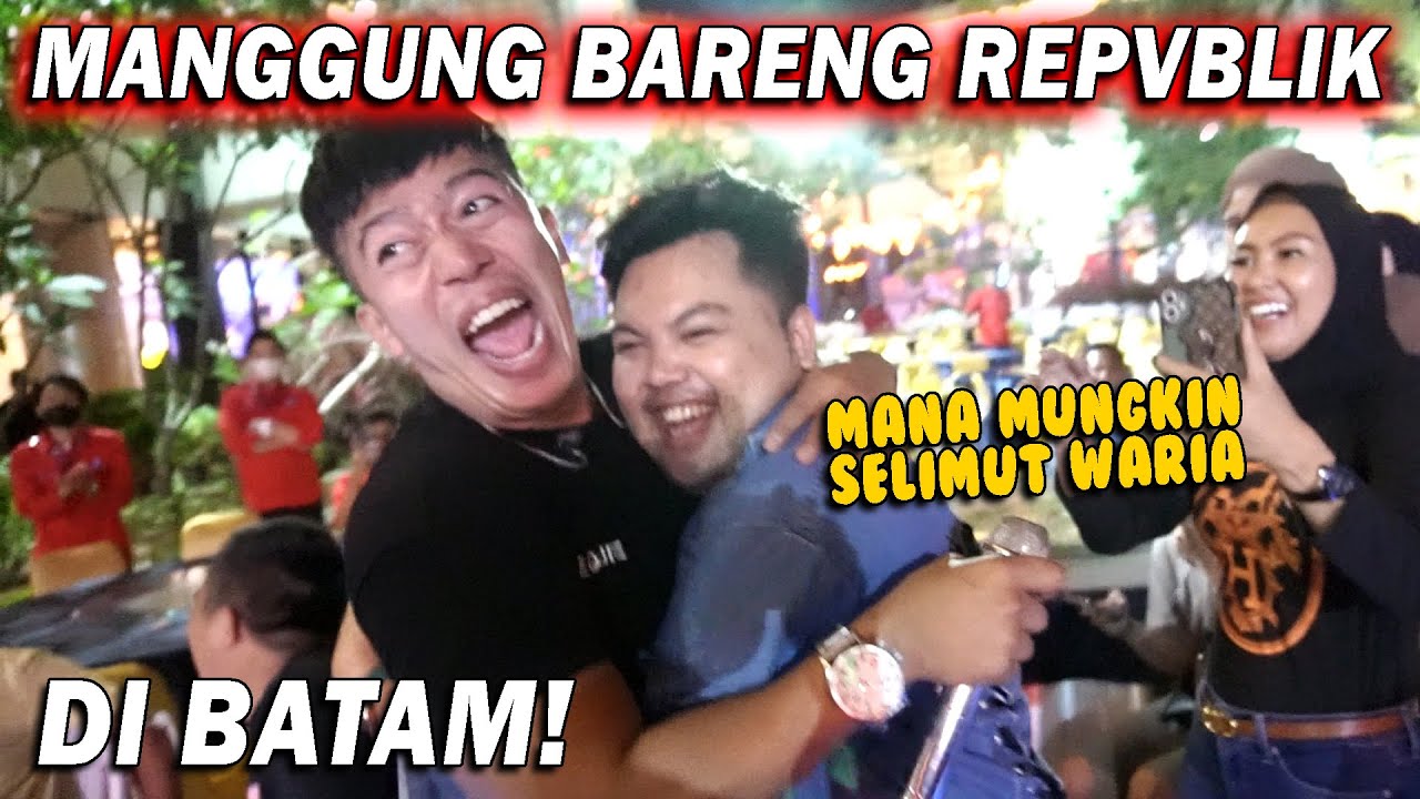 MANGGUNG BARENG REPVBLIK DI BATAM.. SAMPE ADA COWO MELUK TERUS‼️