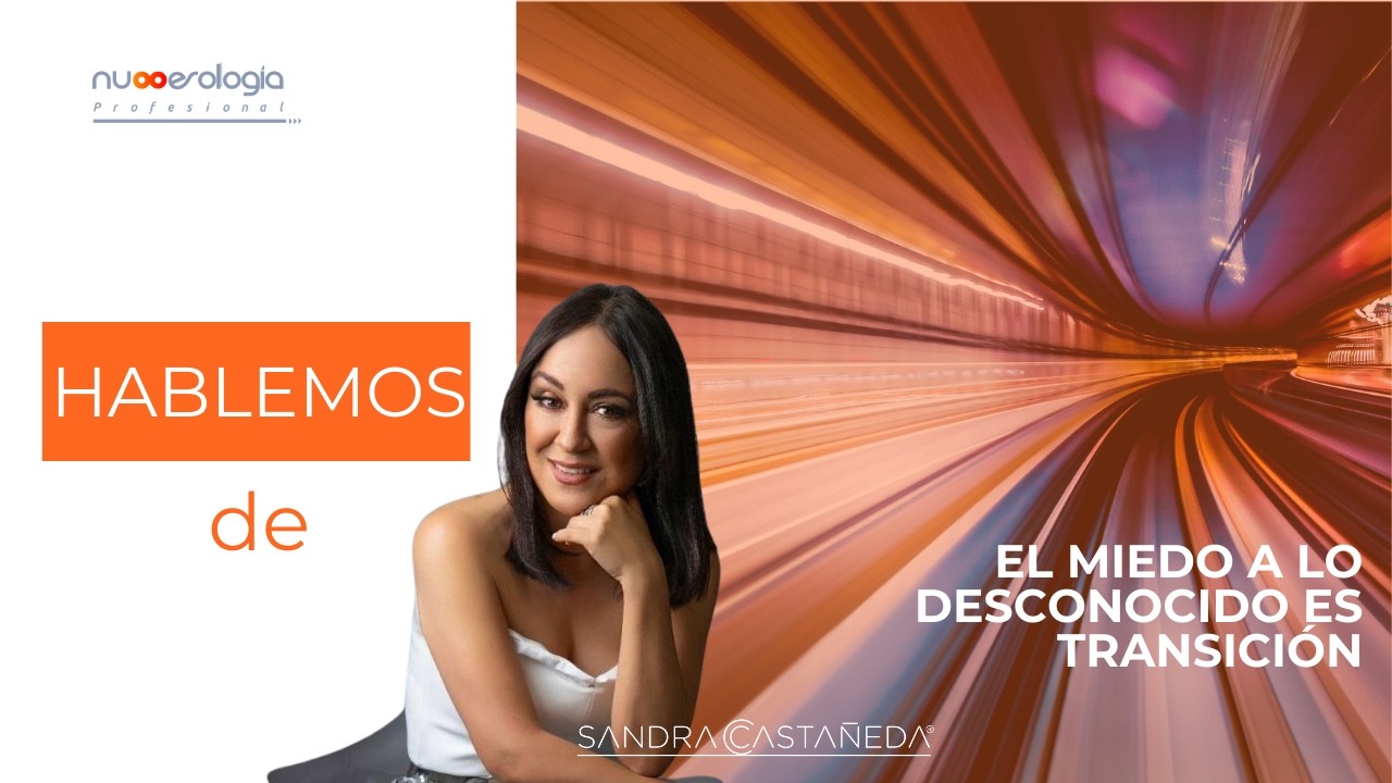 El miedo a lo desconocido es transición.