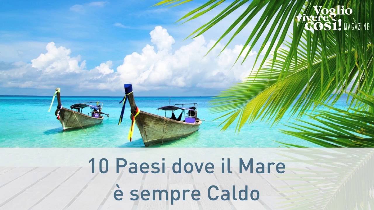 Le dieci destinazioni dove il mare &egrave; sempre caldo