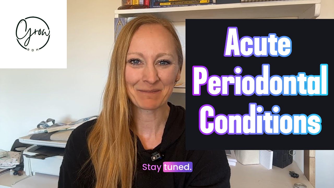 Acute Periodontal Conditions: Identification and Management for a Dental Hygienist