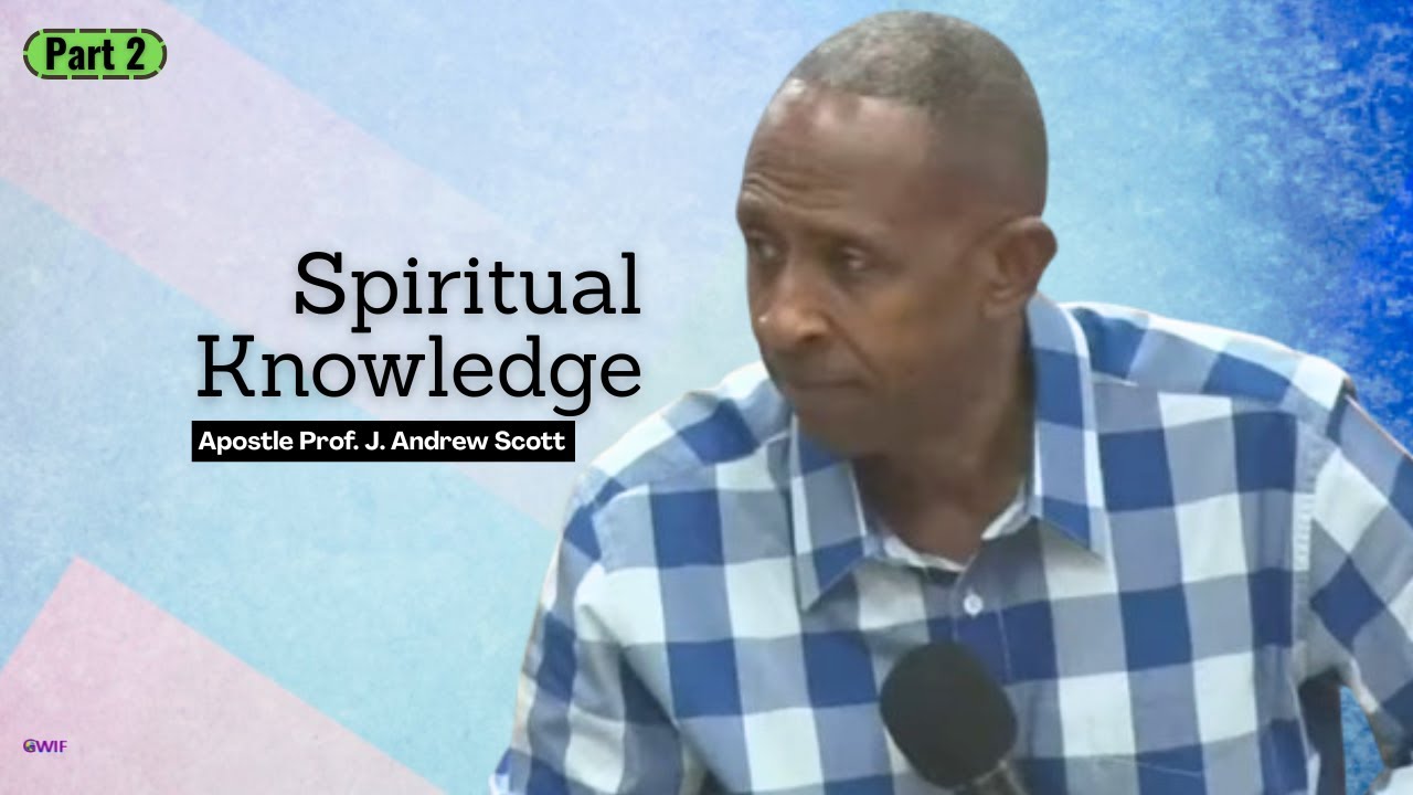 Spiritual Knowledge pt2 - Apostle Andrew Scott