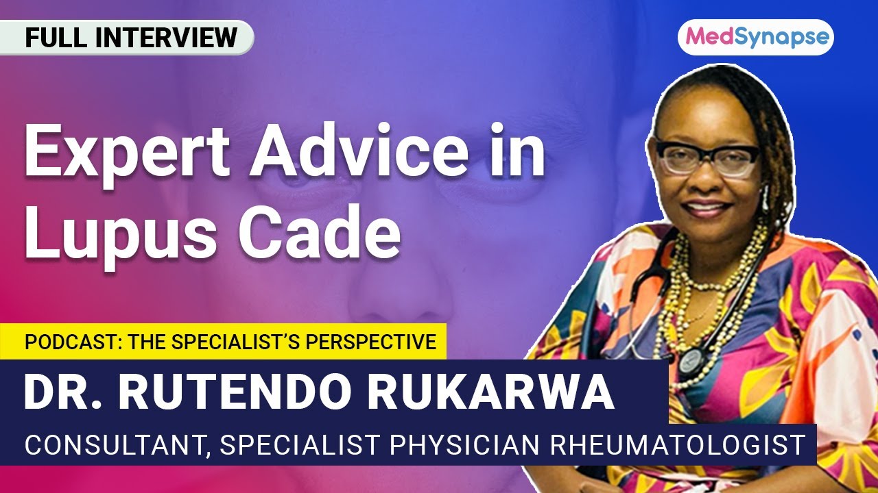 Expert Advice in Lupus Care With Dr. Rutendo Rukarwa | MedSynapse