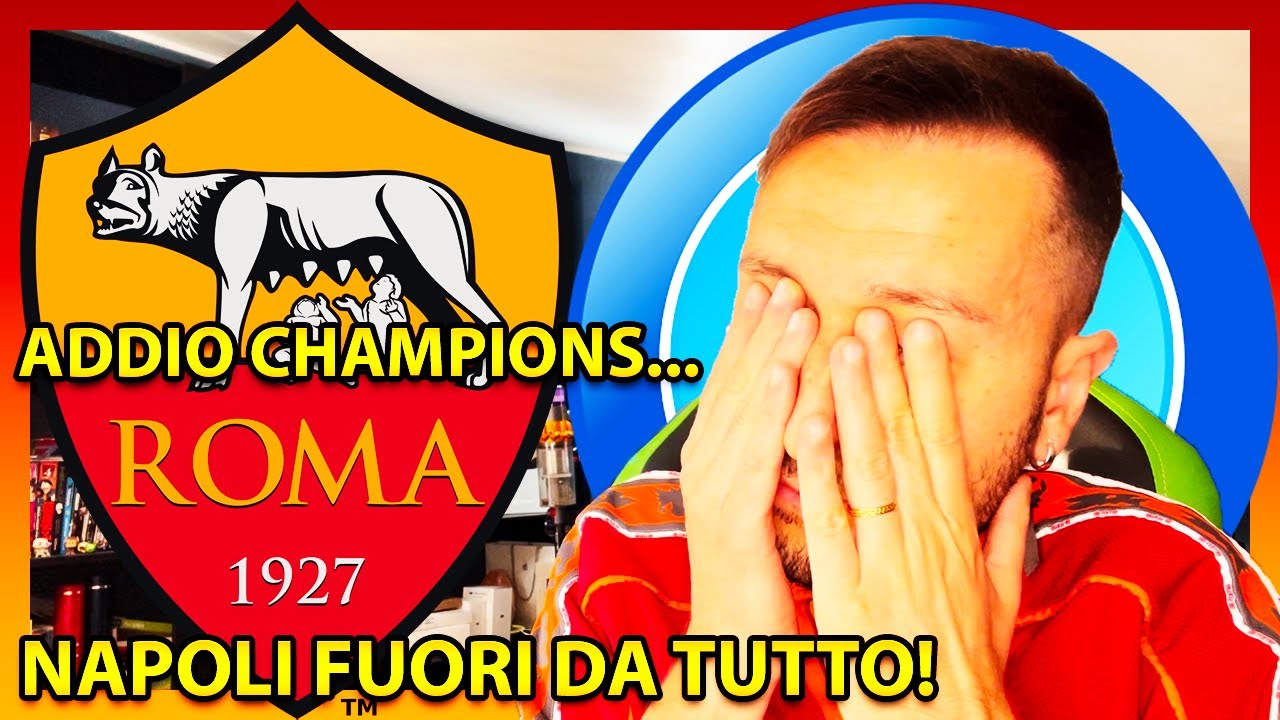 [È LA FINE...] ROMA FUORI dalla CHAMPIONS LEAGUE… NAPOLI FUORI DA TUTTO…