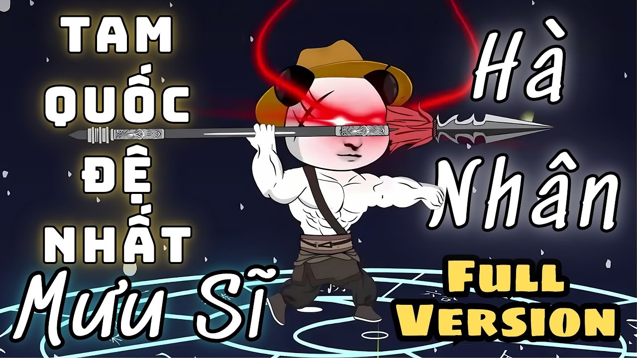 Tam Quốc Đệ Nhất Mưu Sĩ Hà Nhân | Full Version |