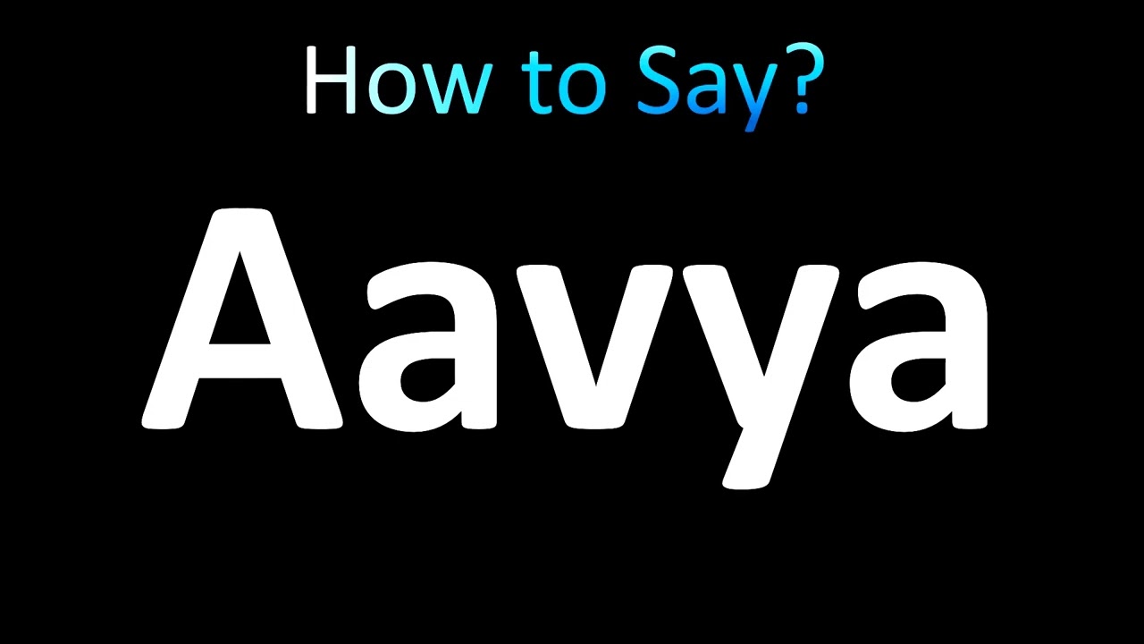 How to Pronounce Aavya