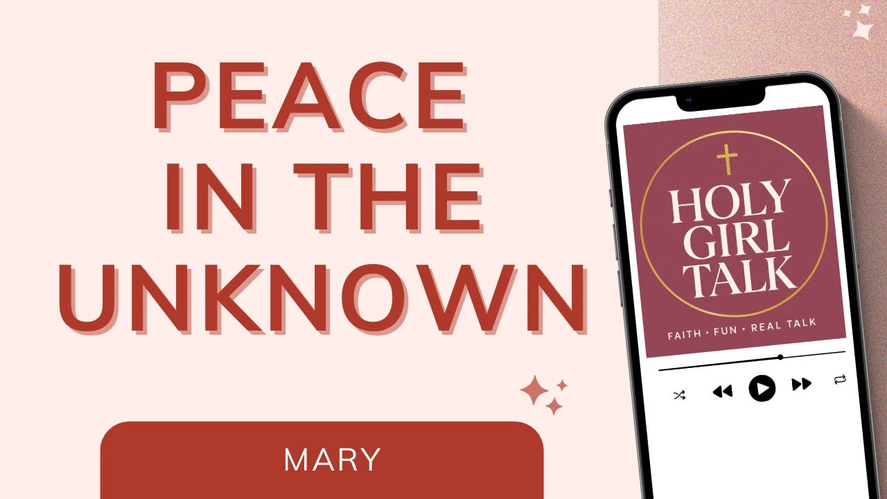 Mary, Mother of Jesus: Finding Peace in Unexpected Seasons | Holy Girl Talk Podcast